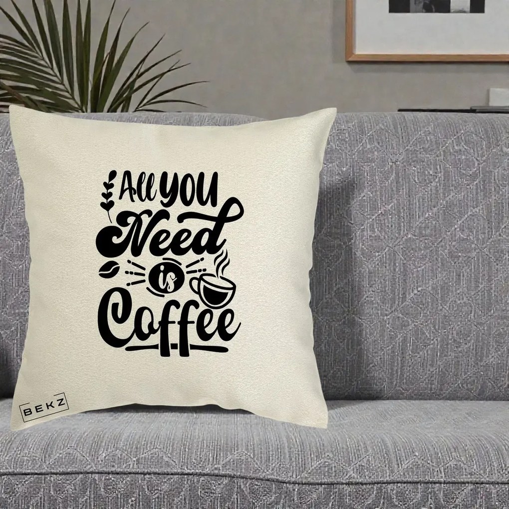 Perna Personalizata All You Need Is Coffee, 40x40 cm, Ecru, Husa Detasabila, Perna Inclusa, BEKZ®