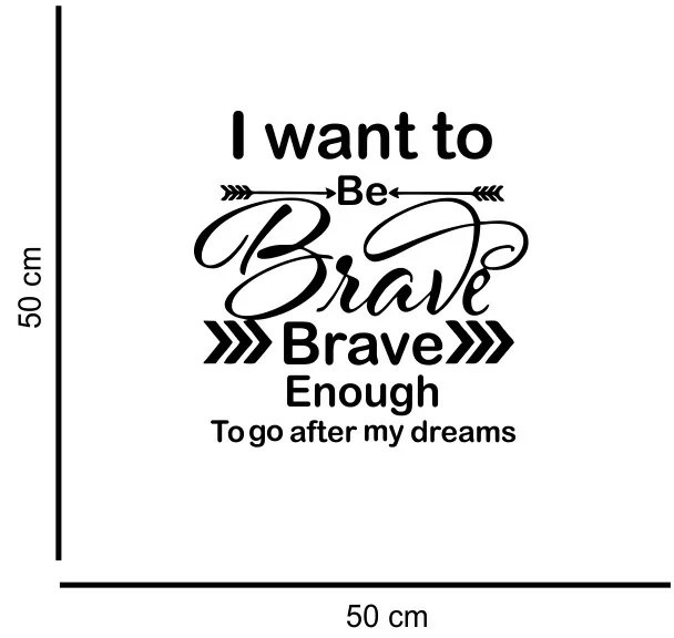 Sticker perete I Want to be Brave Enough