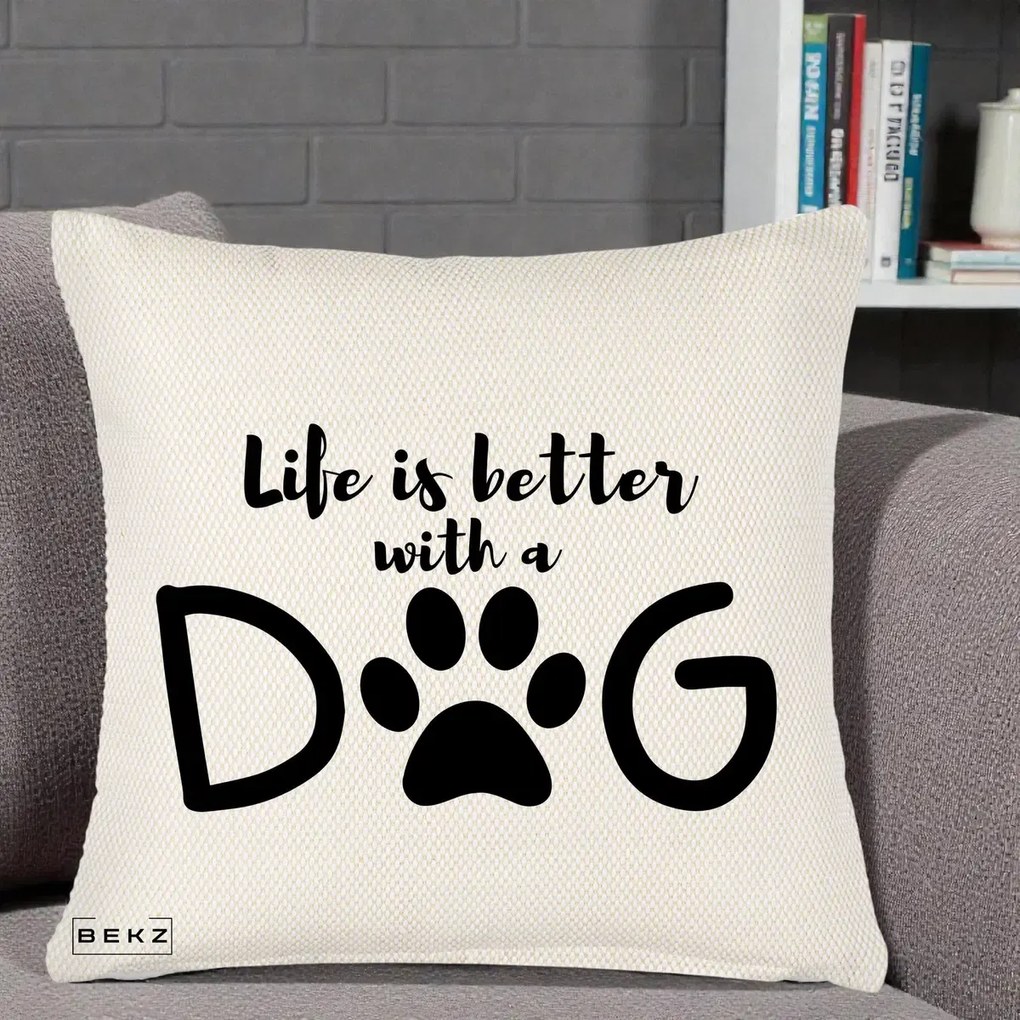 Perna Personalizata Life is Better with a Dog, 40x40 cm, Crem Reliefat, Husa Detasabila, Perna Inclusa, BEKZ®