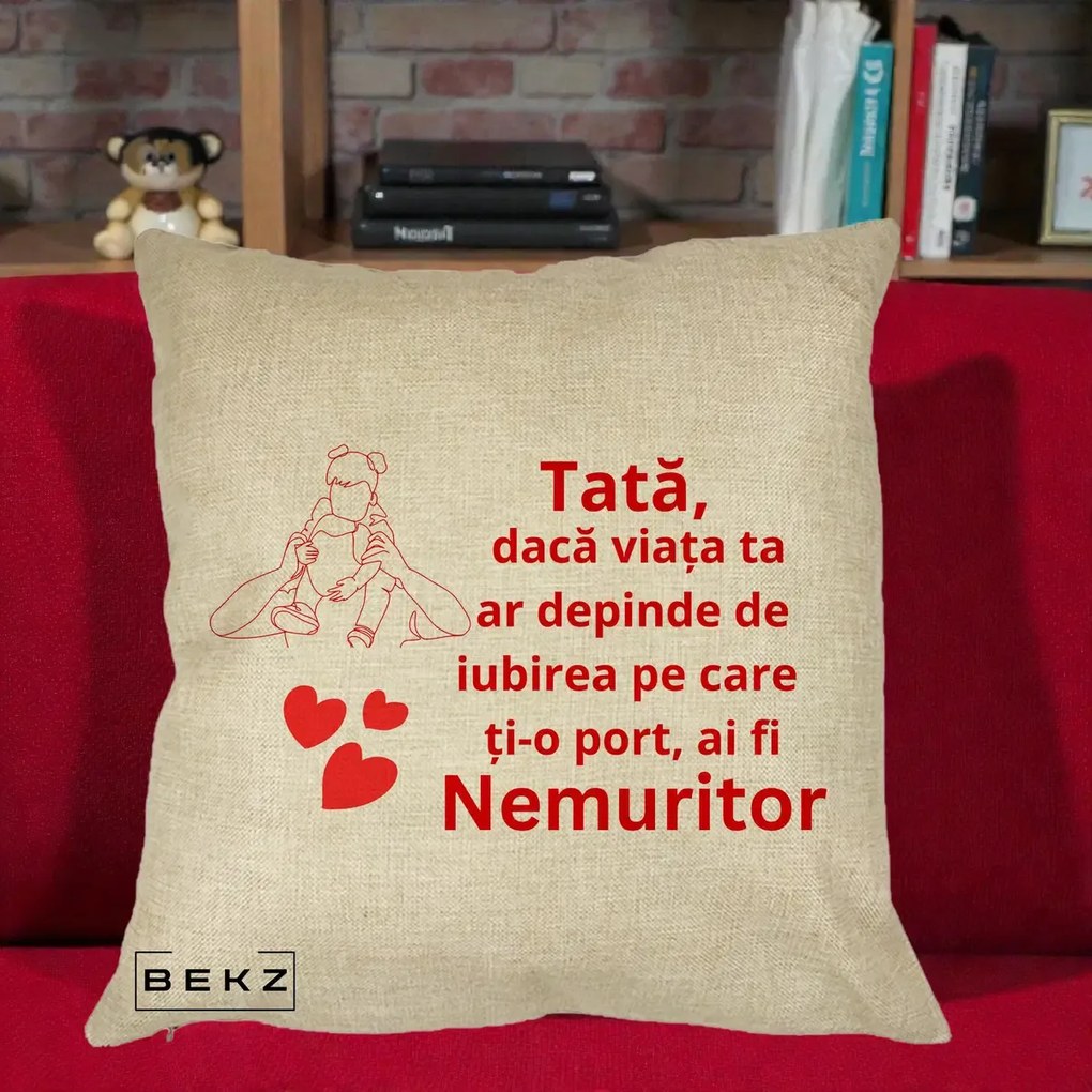 Cadou pentru Tata - Perna Personalizata Tata Nemuritor Mesaj Rosu, 40x40 cm, Crem, Husa Detasabila, Perna Inclusa, BEKZ®