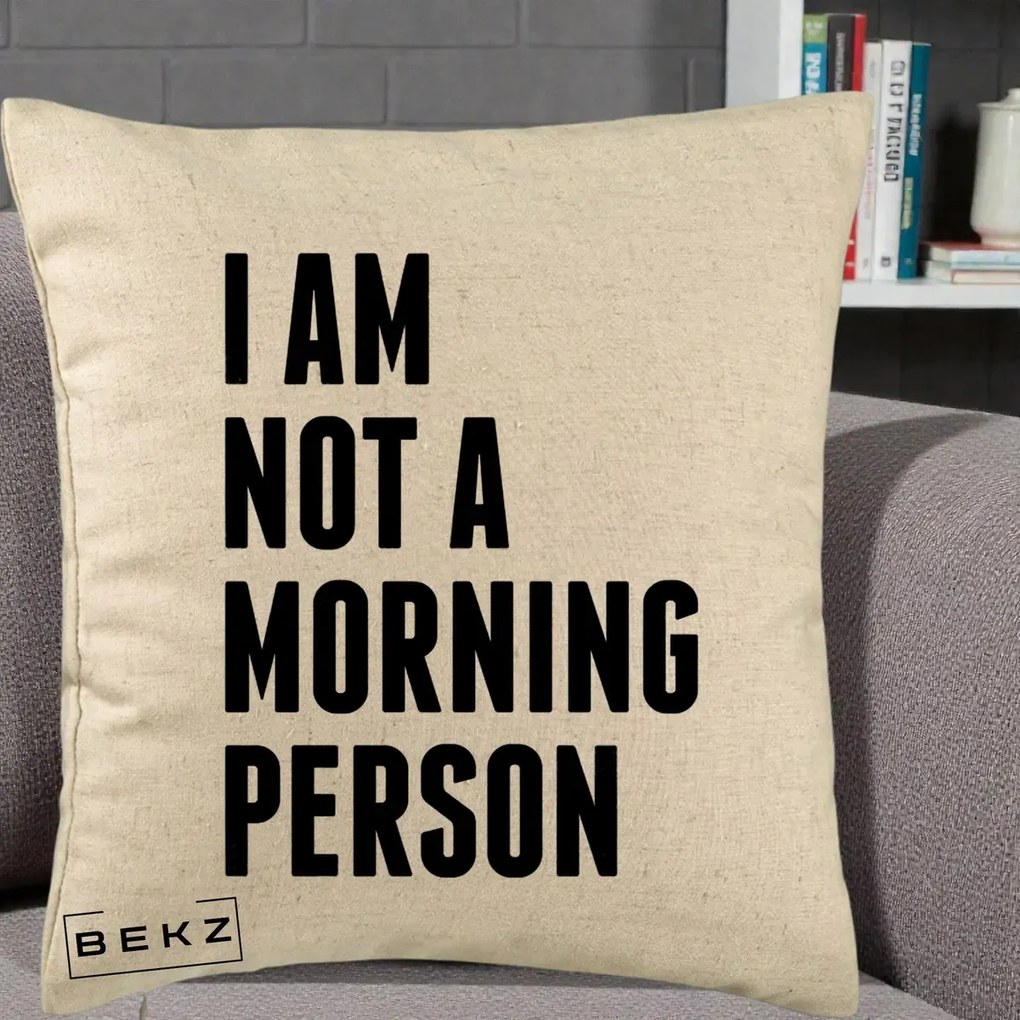 Perna Decorativa I Am Not a Morning Person, 40x40 cm, Bej, Husa Detasabila, Perna Inclusa, BEKZ®