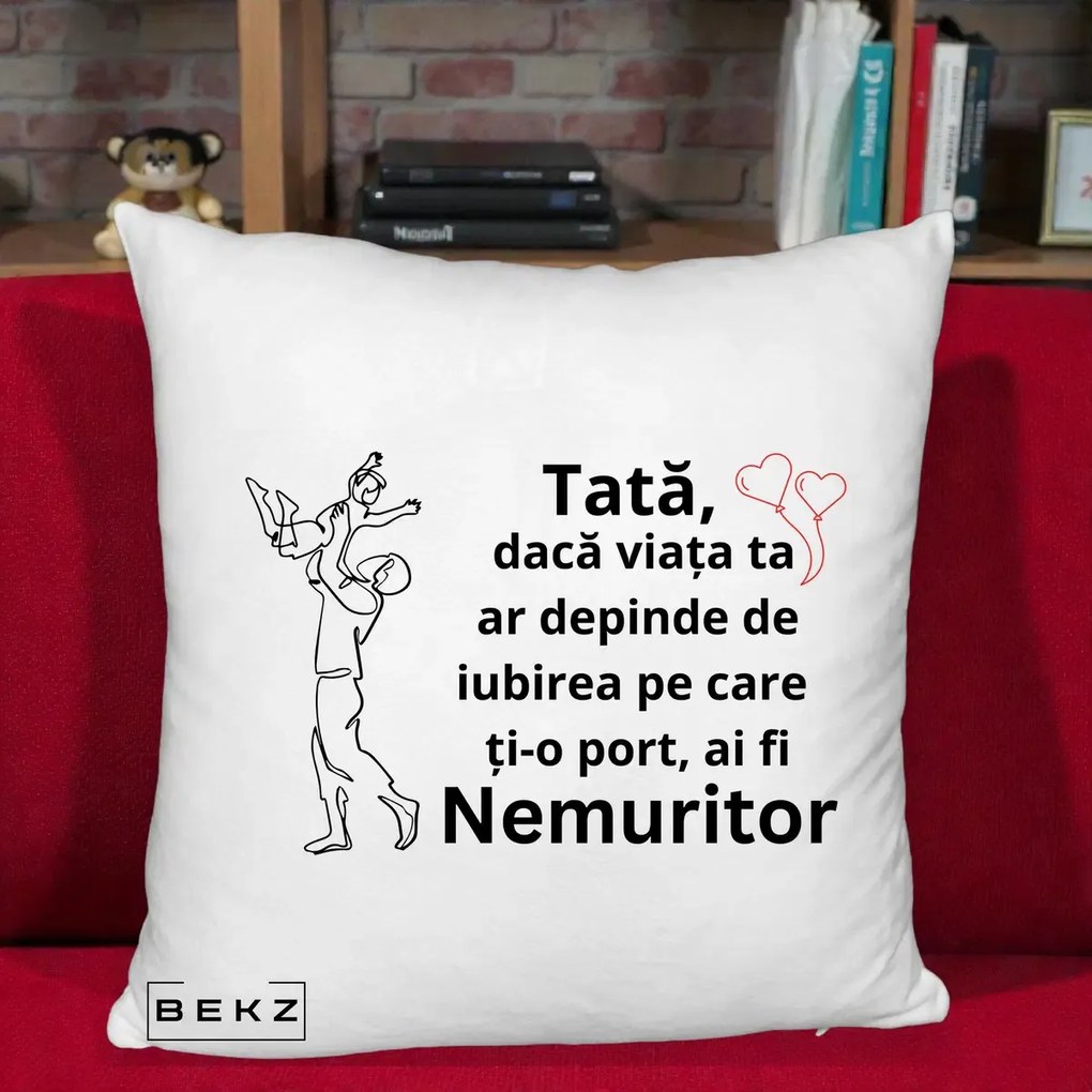 Cadou pentru Tata - Perna Personalizata Tata Nemuritor Joaca in Aer, 40x40 cm, Alb Pufos, Husa Detasabila, Perna Inclusa, BEKZ®