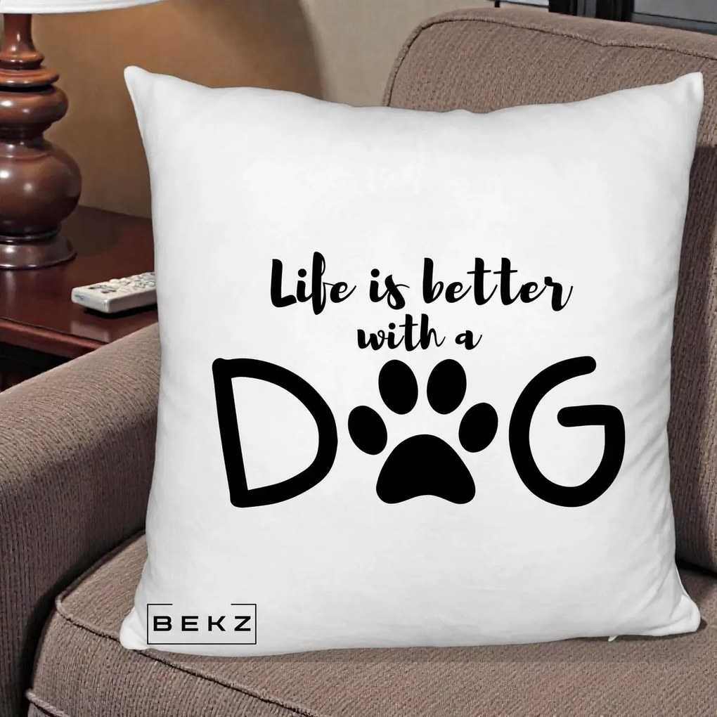 Perna Personalizata Life is Better with a Dog, 40x40 cm, Alb Pufos, Husa Detasabila, Perna Inclusa, BEKZ®