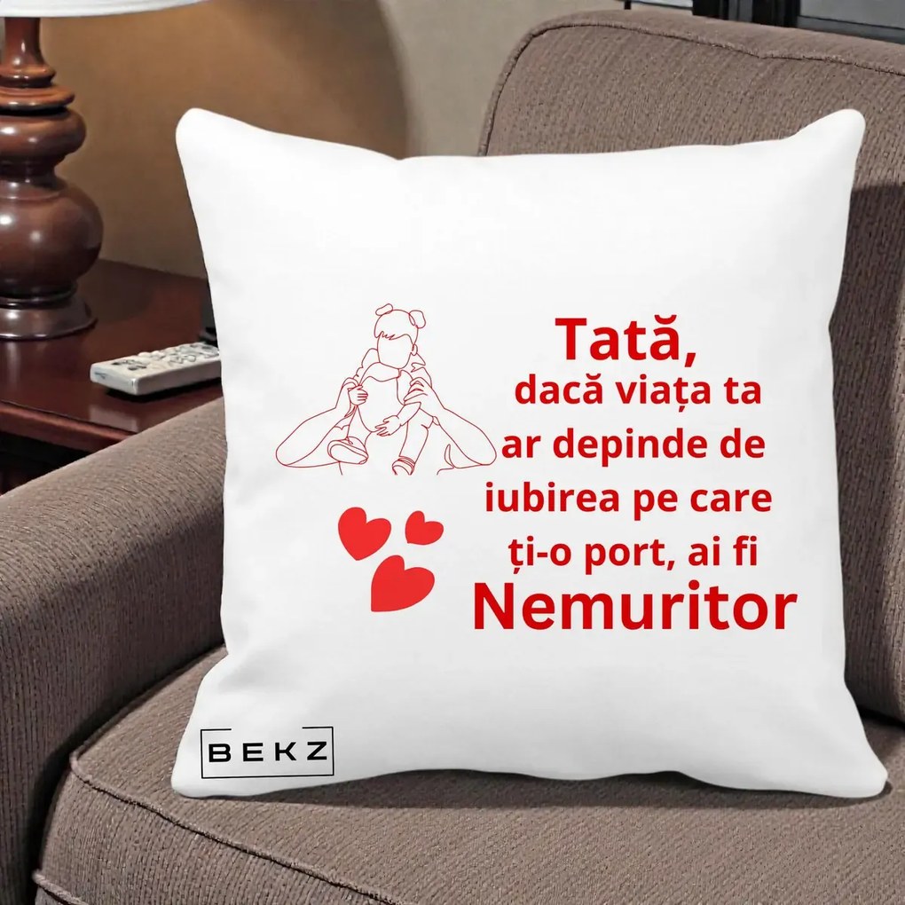 Cadou pentru Tata - Perna Personalizata Tata Nemuritor Mesaj Rosu, 40x40 cm, Alba Mata, Husa Detasabila, Perna Inclusa, BEKZ®