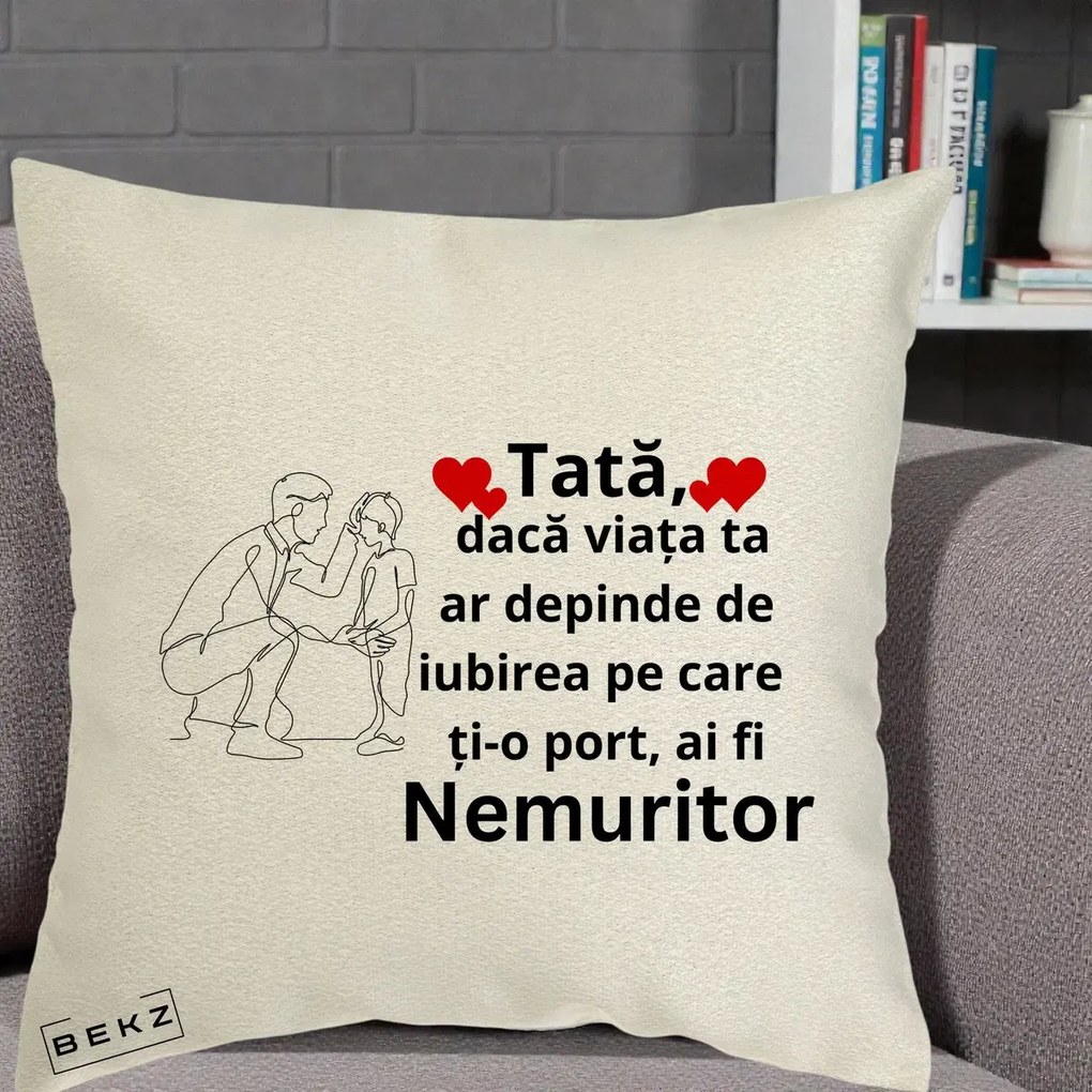 Cadou pentru Tata - Perna Personalizata Tata Nemuritor cu Inimi Rosii, 40x40 cm, Ecru, Husa Detasabila, Perna Inclusa, BEKZ®