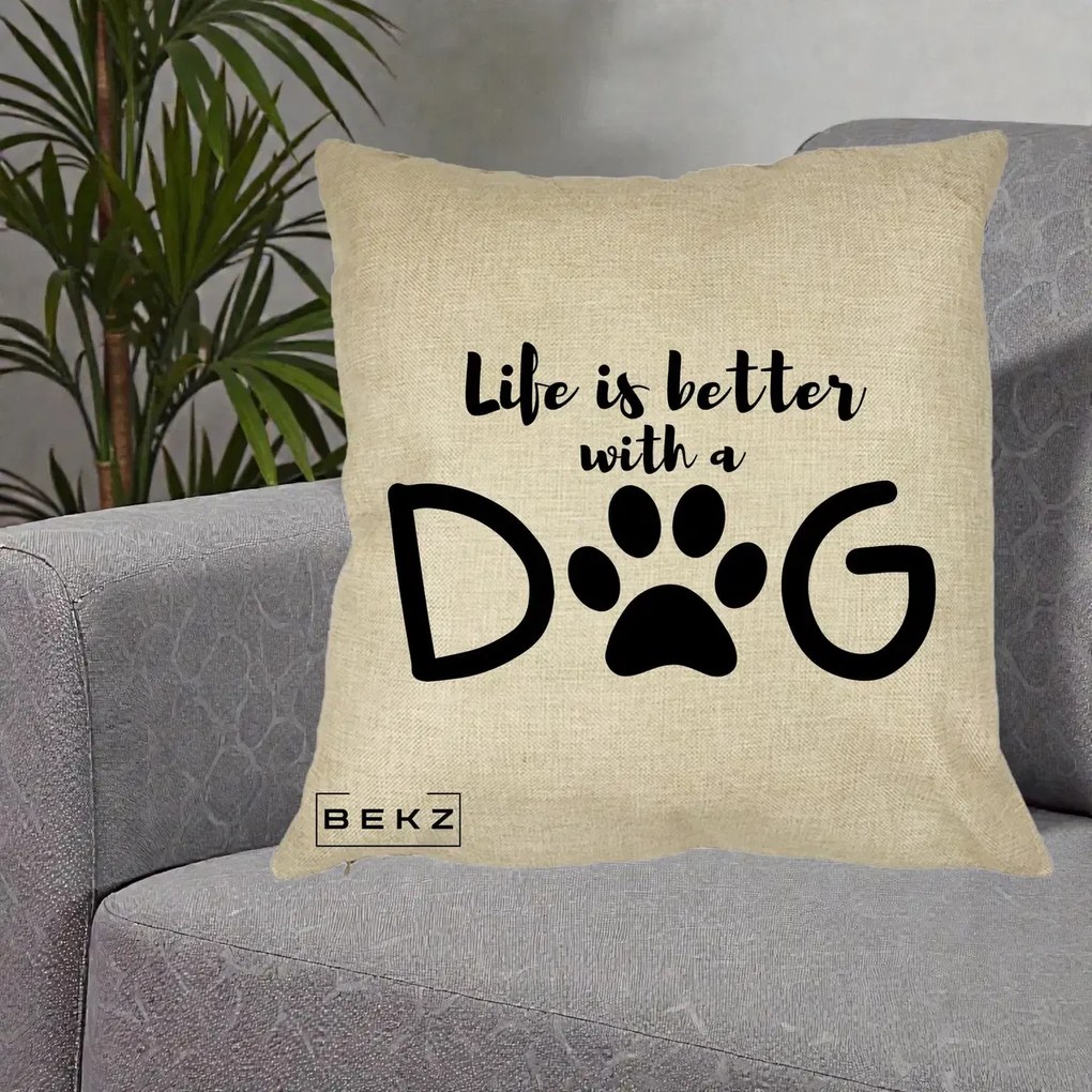 Perna Personalizata Life is Better with a Dog, 40x40 cm, Crem, Husa Detasabila, Perna Inclusa, BEKZ®