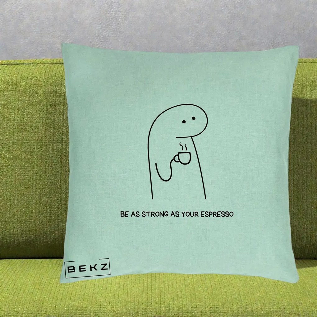 Perna Personalizata Be As Strong As Your Espresso, 40x40 cm, Verde Menta, Husa Detasabila, Perna Inclusa, BEKZ®