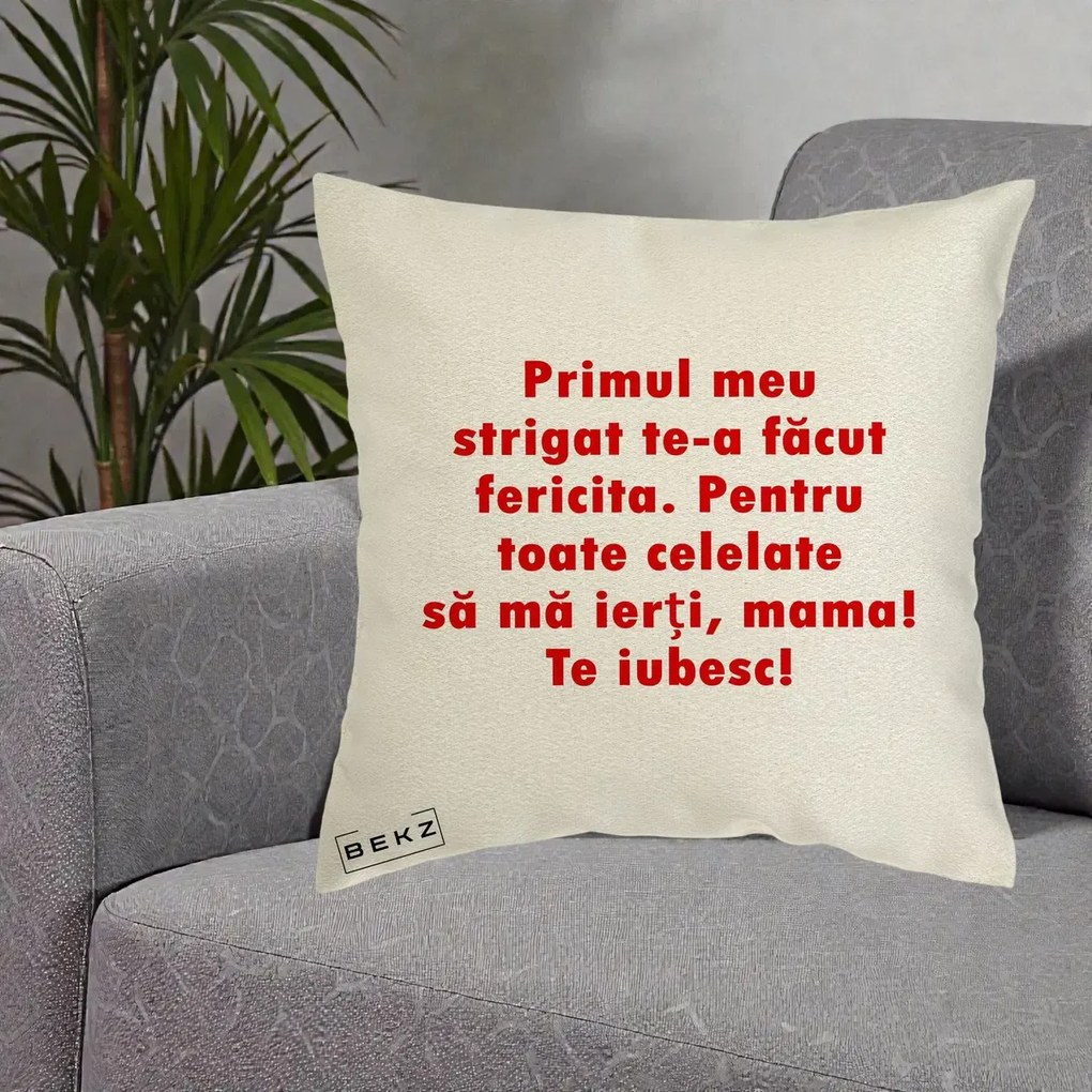 Cadou pentru Mama - Perna Personalizata Primul Strigat Mama, 40x40 cm, Ecru, Husa Detasabila, Perna Inclusa, BEKZ®