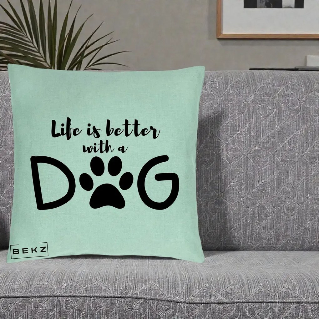 Perna Personalizata Life is Better with a Dog, 40x40 cm, Verde Menta, Husa Detasabila, Perna Inclusa, BEKZ®