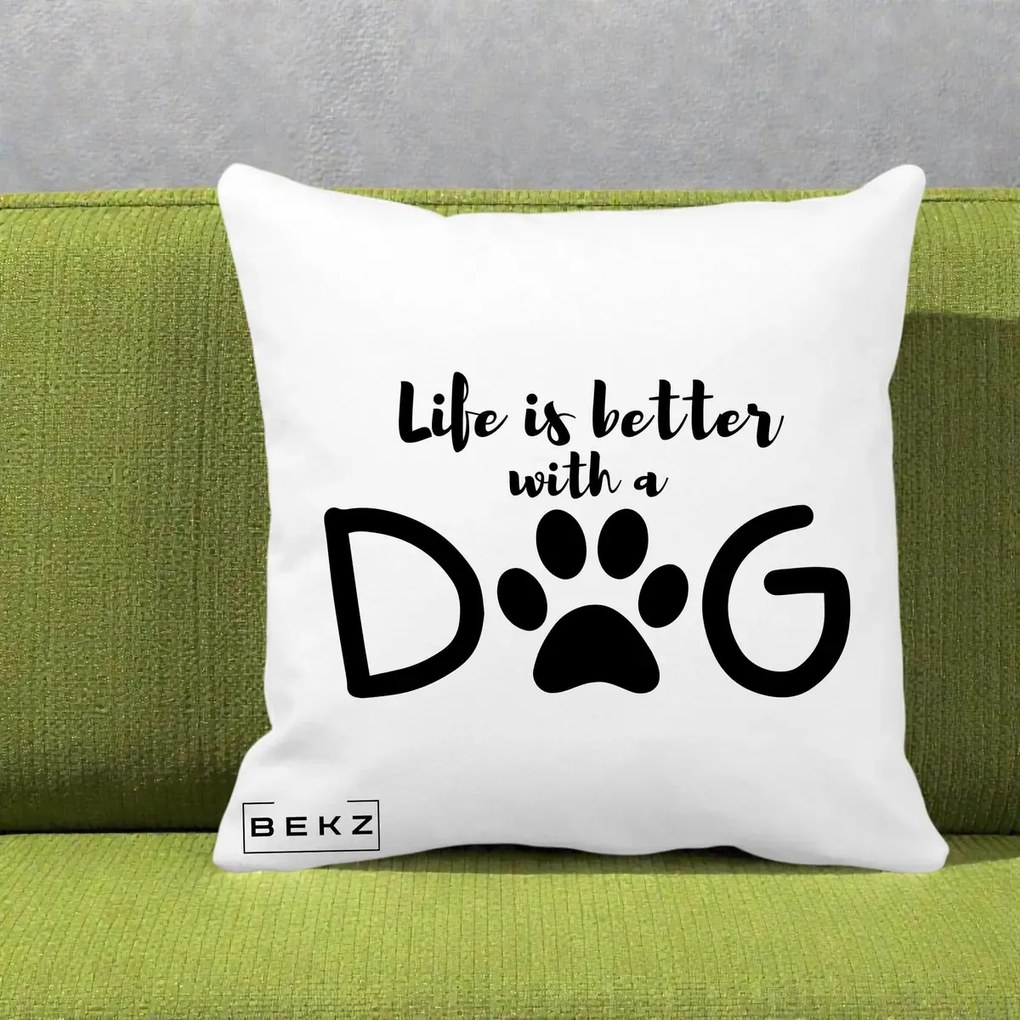 Perna Personalizata Life is Better with a Dog, 40x40 cm, Alba Mata, Husa Detasabila, Perna Inclusa, BEKZ®