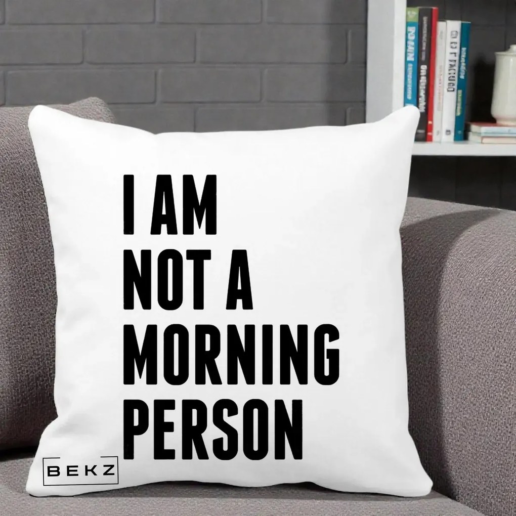 Perna Decorativa I Am Not a Morning Person, 40x40 cm, Alba Mata, Husa Detasabila, Perna Inclusa, BEKZ®
