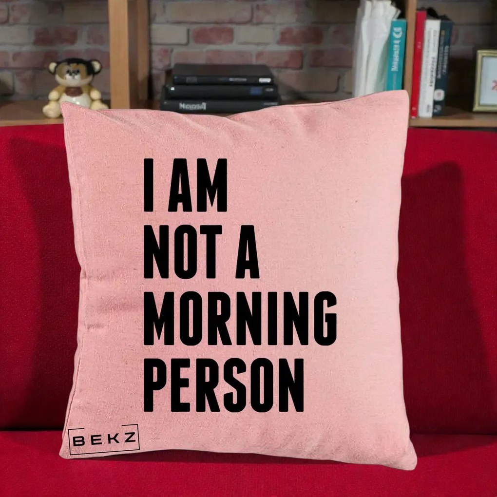 Perna Decorativa I Am Not a Morning Person, 40x40 cm, Roz, Husa Detasabila, Perna Inclusa, BEKZ®