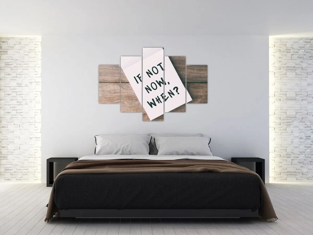 Tablou - Dacă nu acum, atunci când? (150x105 cm)
