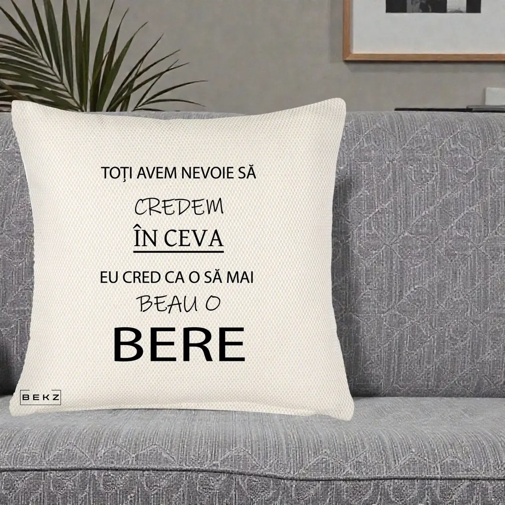 Perna Decorativa Eu Cred ca mai Beau o Bere, 40x40 cm, Crem Reliefat, Husa Detasabila, Perna Inclusa, BEKZ®