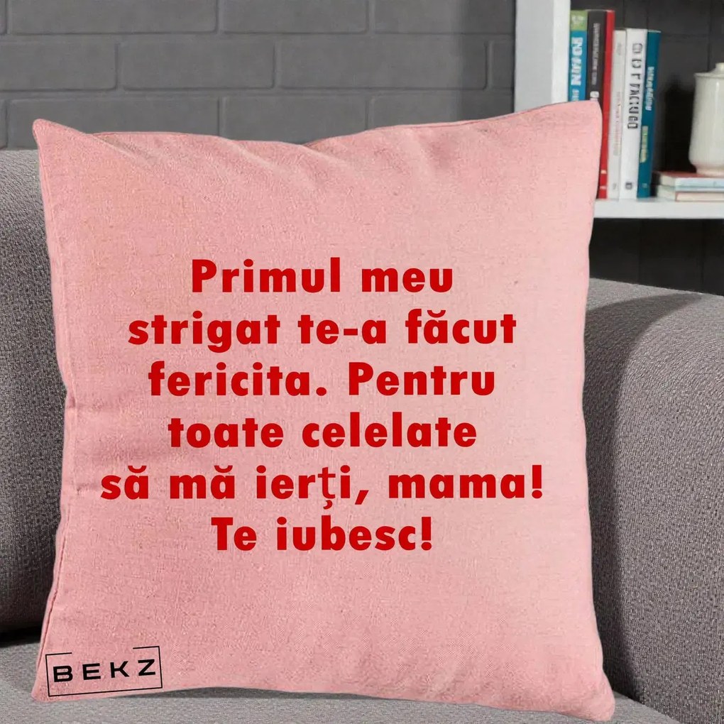 Cadou pentru Mama - Perna Personalizata Primul Strigat Mama, 40x40 cm, Roz, Husa Detasabila, Perna Inclusa, BEKZ®