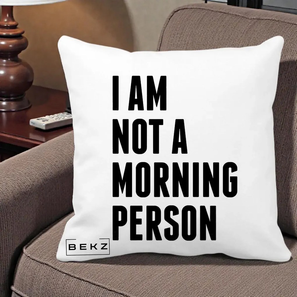 Perna Decorativa I Am Not a Morning Person, 40x40 cm, Alba Mata, Husa Detasabila, Perna Inclusa, BEKZ®