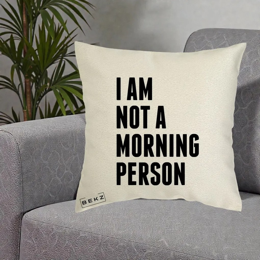 Perna Decorativa I Am Not a Morning Person, 40x40 cm, Ecru, Husa Detasabila, Perna Inclusa, BEKZ®
