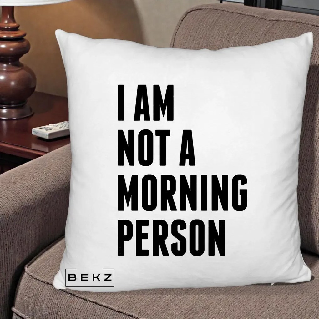 Perna Decorativa I Am Not a Morning Person, 40x40 cm, Alb Pufos, Husa Detasabila, Perna Inclusa, BEKZ®