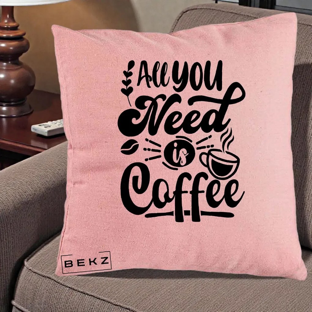 Perna Personalizata All You Need Is Coffee, 40x40 cm, Roz, Husa Detasabila, Perna Inclusa, BEKZ®