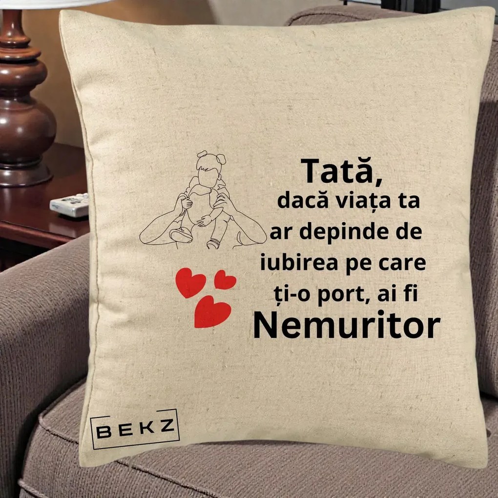 Cadou pentru Tata - Perna Personalizata Tata Nemuritor Mesaj, 40x40 cm, Bej, Husa Detasabila, Perna Inclusa, BEKZ®
