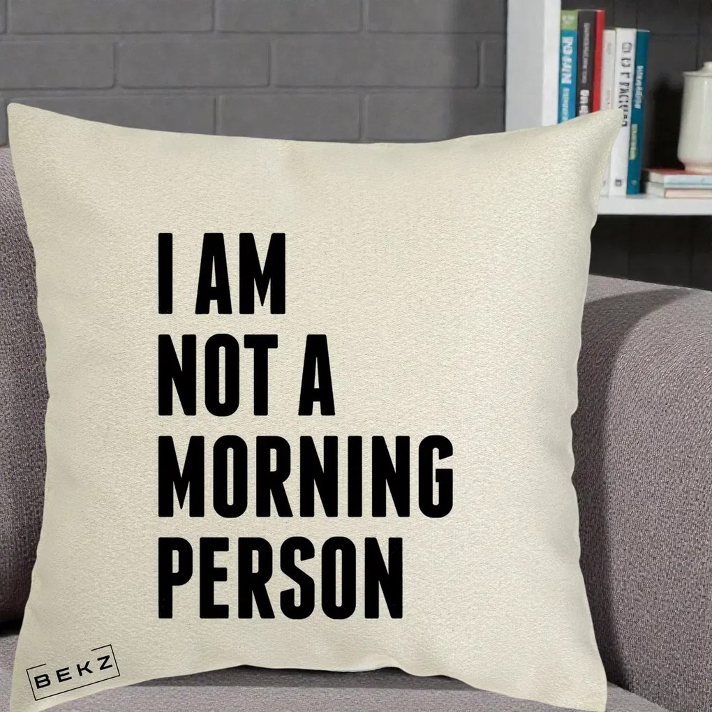 Perna Decorativa I Am Not a Morning Person, 40x40 cm, Ecru, Husa Detasabila, Perna Inclusa, BEKZ®