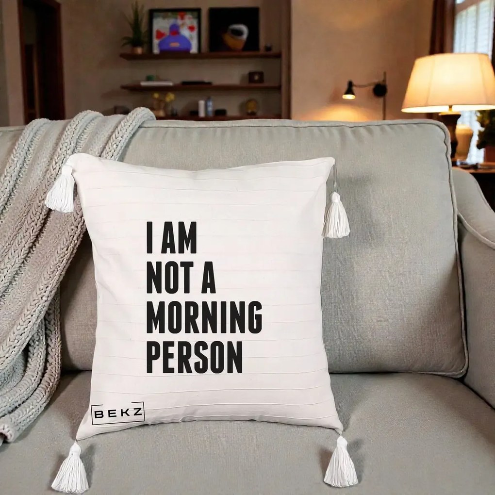 Perna Decorativa I Am Not a Morning Person, 40x40 cm, Bej cu Franjuri, Husa Detasabila, Perna Inclusa, BEKZ®