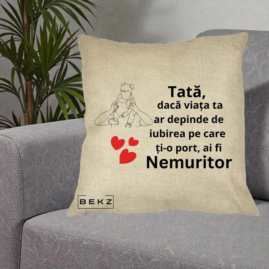 Cadou pentru Tata - Perna Personalizata Tata Nemuritor Mesaj, 40x40 cm, Crem, Husa Detasabila, Perna Inclusa, BEKZ®