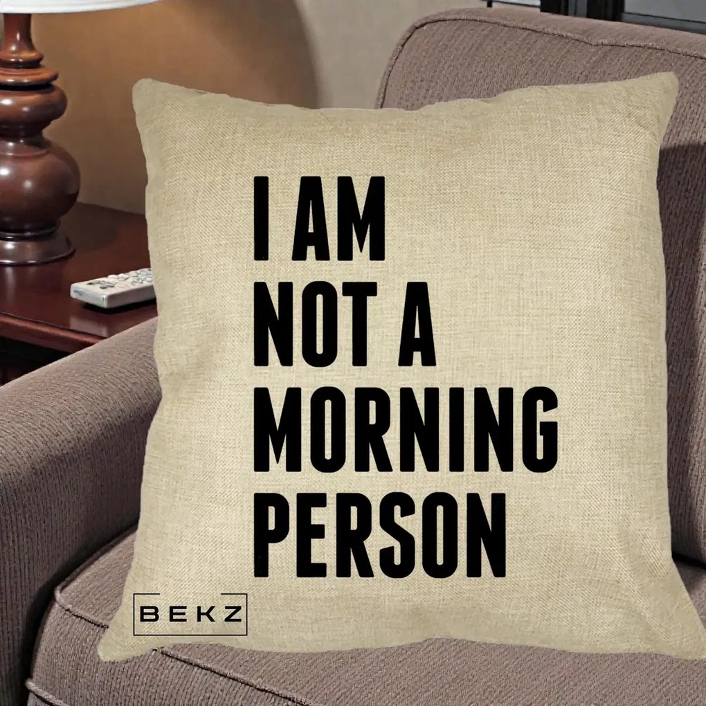 Perna Decorativa I Am Not a Morning Person, 40x40 cm, Crem, Husa Detasabila, Perna Inclusa, BEKZ®
