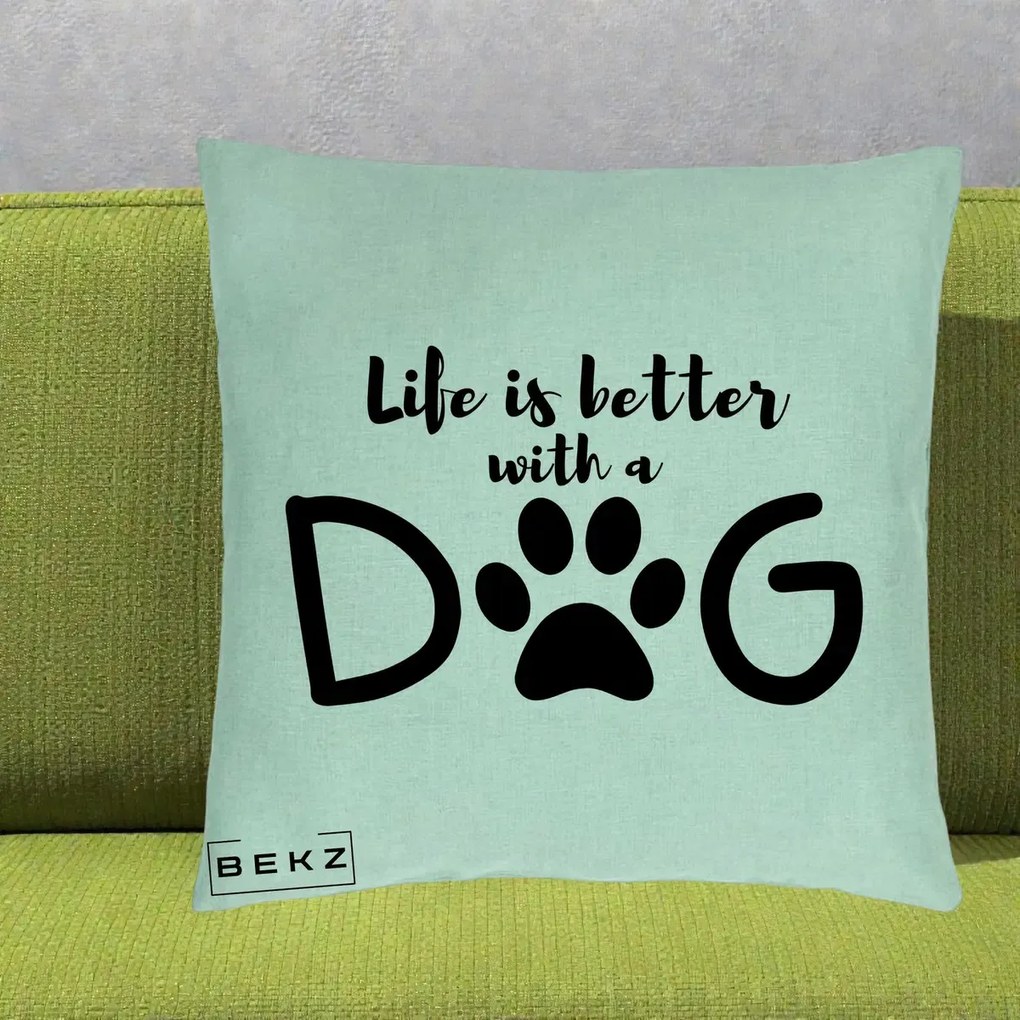 Perna Personalizata Life is Better with a Dog, 40x40 cm, Verde Menta, Husa Detasabila, Perna Inclusa, BEKZ®