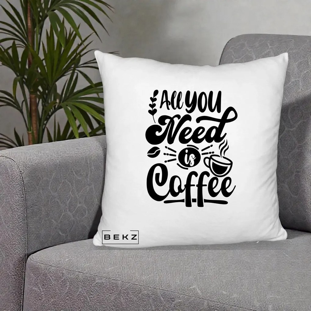 Perna Personalizata All You Need Is Coffee, 40x40 cm, Alb Pufos, Husa Detasabila, Perna Inclusa, BEKZ®