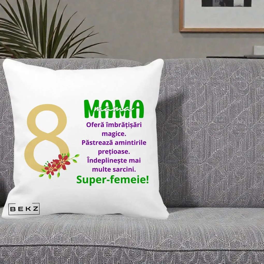 Cadou pentru Mama - Perna Personalizata Mama Super-Femeie cu Cifra 8 si Flori 8 Martie, 40x40 cm, Alba Mata, Husa Detasabila, Perna Inclusa, BEKZ®