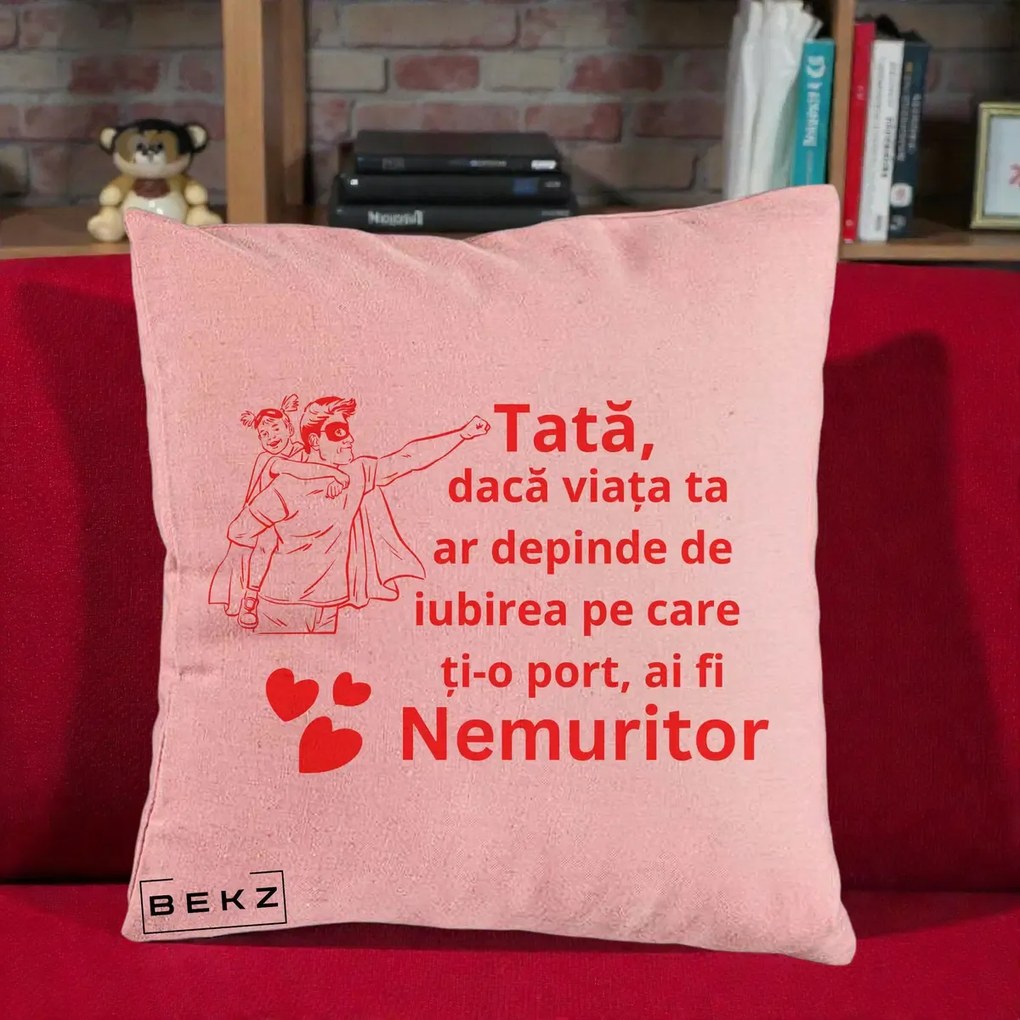 Cadou pentru Tata - Perna Personalizata Tata Nemuritor cu Fetita, 40x40 cm, Roz, Husa Detasabila, Perna Inclusa, BEKZ®