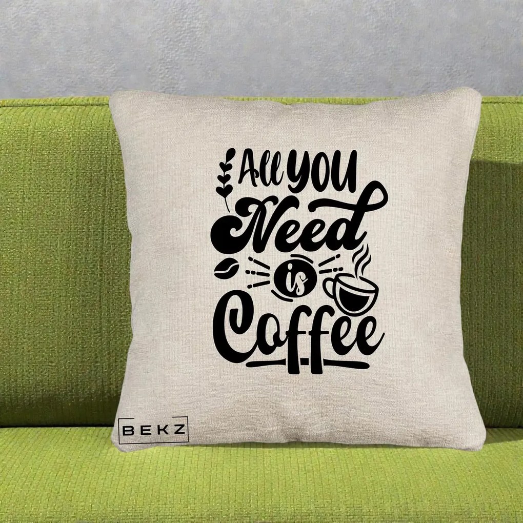 Perna Personalizata All You Need Is Coffee, 40x40 cm, Bej Canapea, Husa Detasabila, Perna Inclusa, BEKZ®