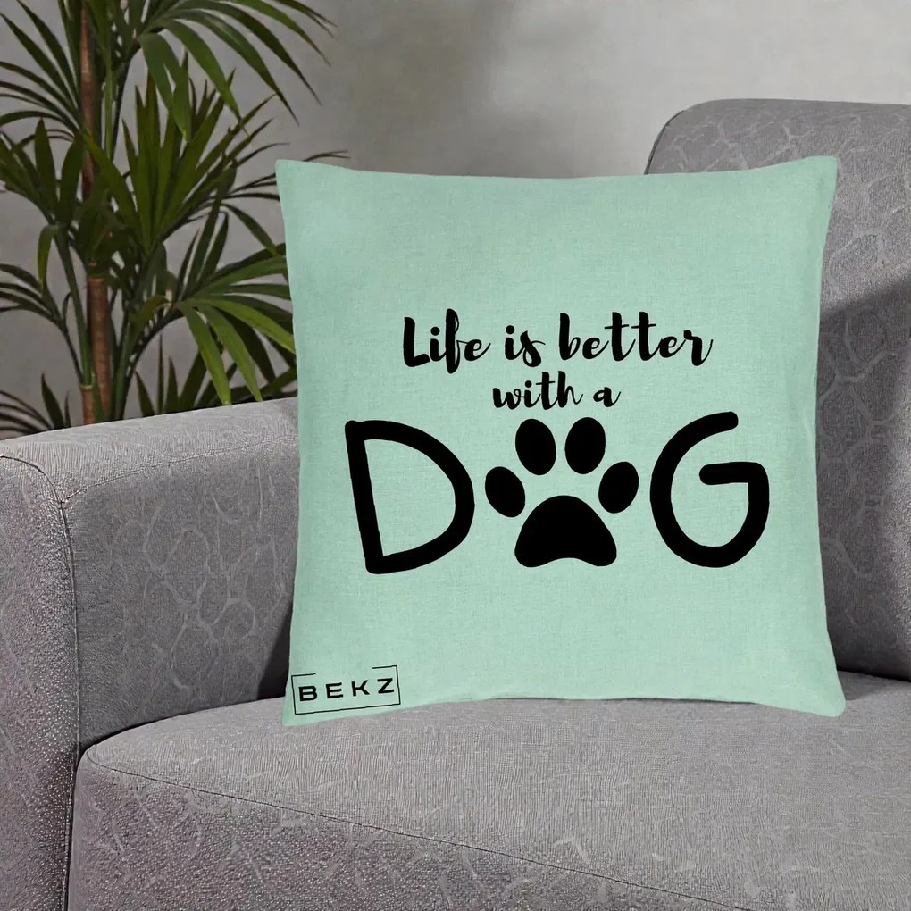 Perna Personalizata Life is Better with a Dog, 40x40 cm, Verde Menta, Husa Detasabila, Perna Inclusa, BEKZ®