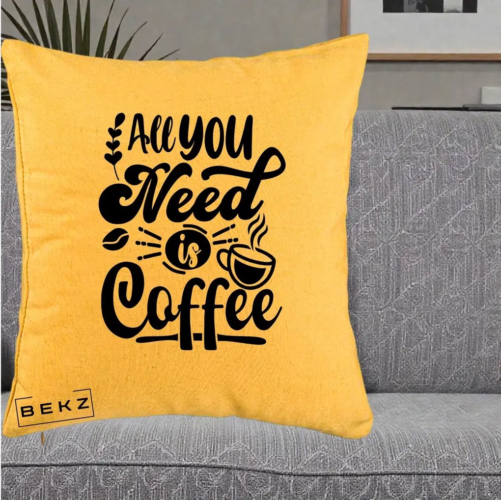 Perna Personalizata All You Need Is Coffee, 40x40 cm, Galben, Husa Detasabila, Perna Inclusa, BEKZ®