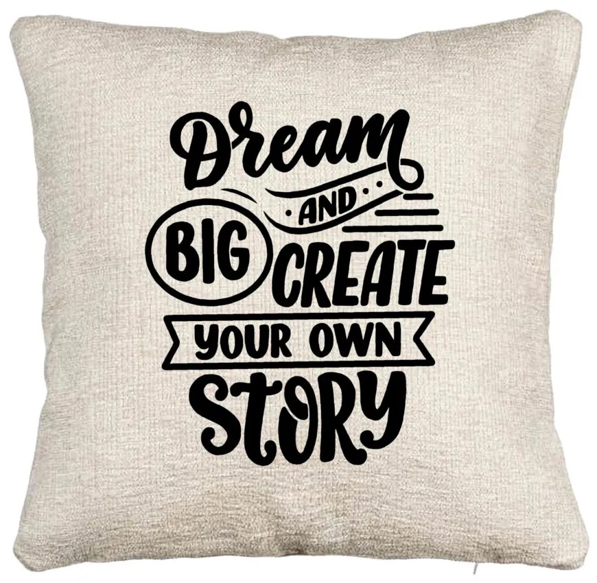 Perna Decorativa Canapea, Model Dream Big and Create Your Own Story, 40x40 cm, Cu fermoar