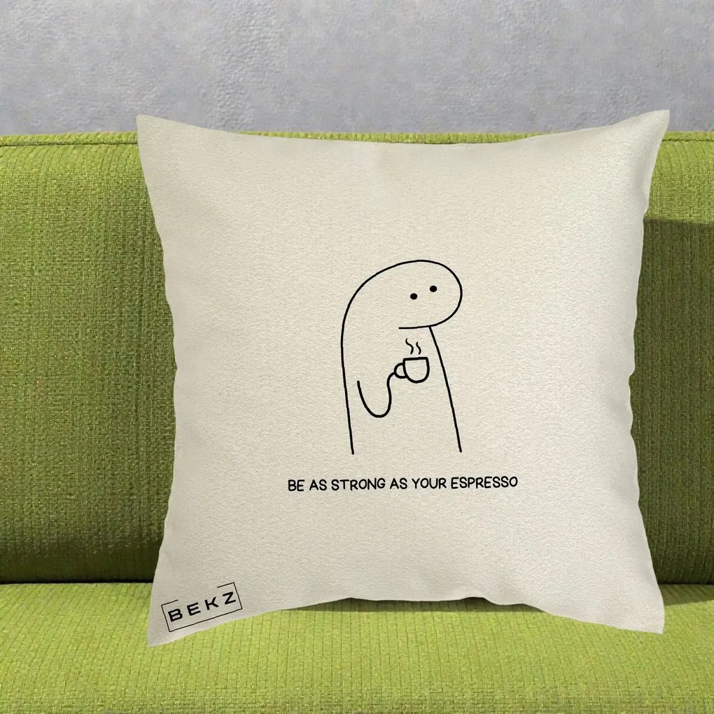 Perna Personalizata Be As Strong As Your Espresso, 40x40 cm, Ecru, Husa Detasabila, Perna Inclusa, BEKZ®