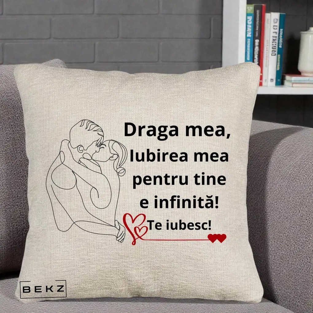 Cadou pentru Iubita - Perna Personalizata Draga Mea Iubirea Mea pentru Tine e Infinita Te Iubesc, 40x40 cm, Bej Canapea, Husa Detasabila, Perna Inclusa, BEKZ®
