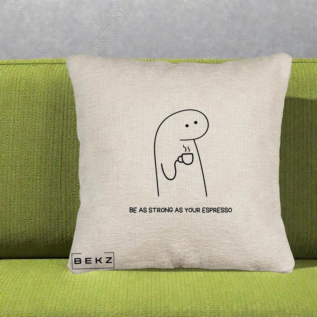 Perna Personalizata Be As Strong As Your Espresso, 40x40 cm, Bej Canapea, Husa Detasabila, Perna Inclusa, BEKZ®