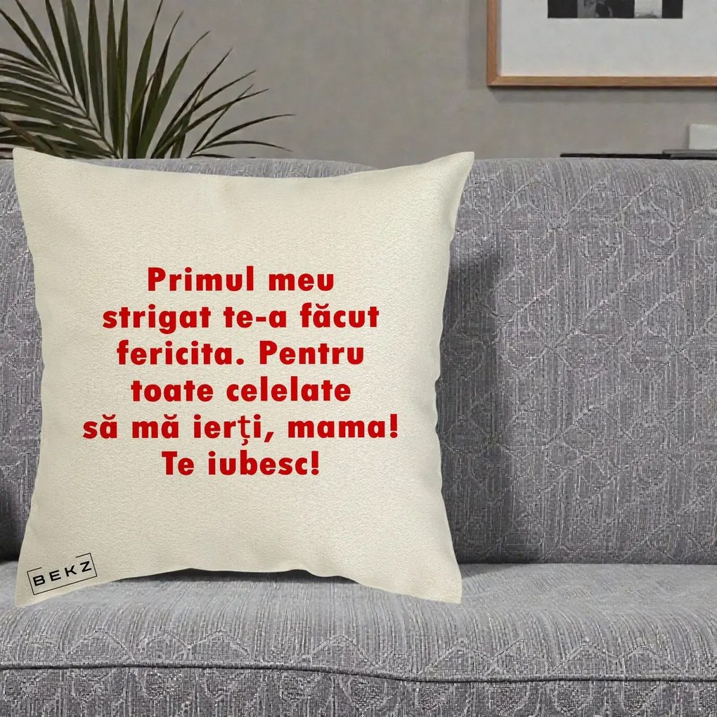 Cadou pentru Mama - Perna Personalizata Primul Strigat Mama, 40x40 cm, Ecru, Husa Detasabila, Perna Inclusa, BEKZ®