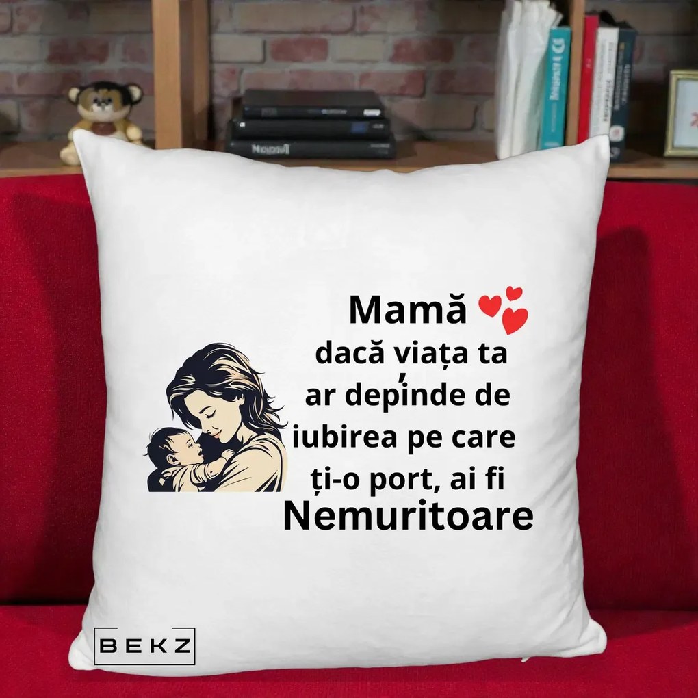 Cadou pentru Mama - Perna Personalizata Mama Nemuritoare Aproape de Bebe, 40x40 cm, Alb Pufos, Husa Detasabila, Perna Inclusa, BEKZ®