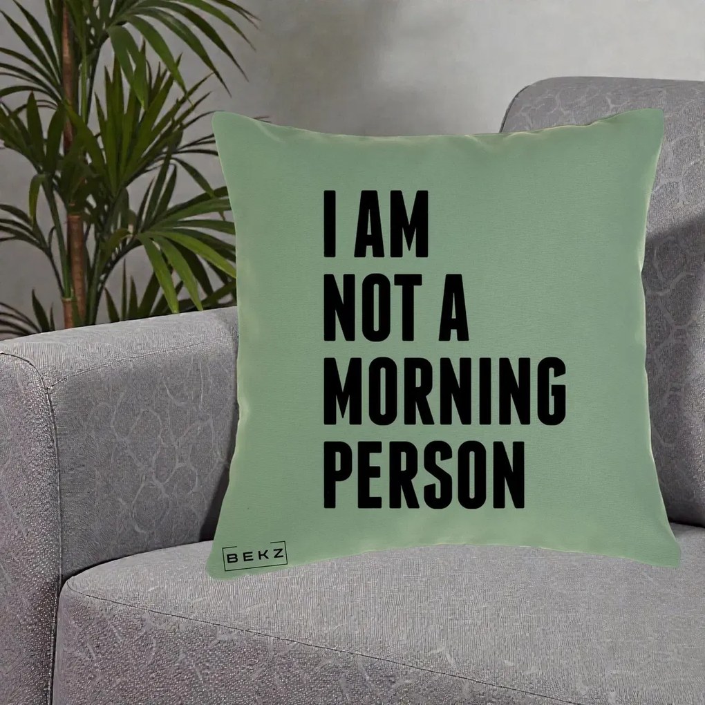 Perna Decorativa I Am Not a Morning Person, 40x40 cm, Verde, Husa Detasabila, Perna Inclusa, BEKZ®