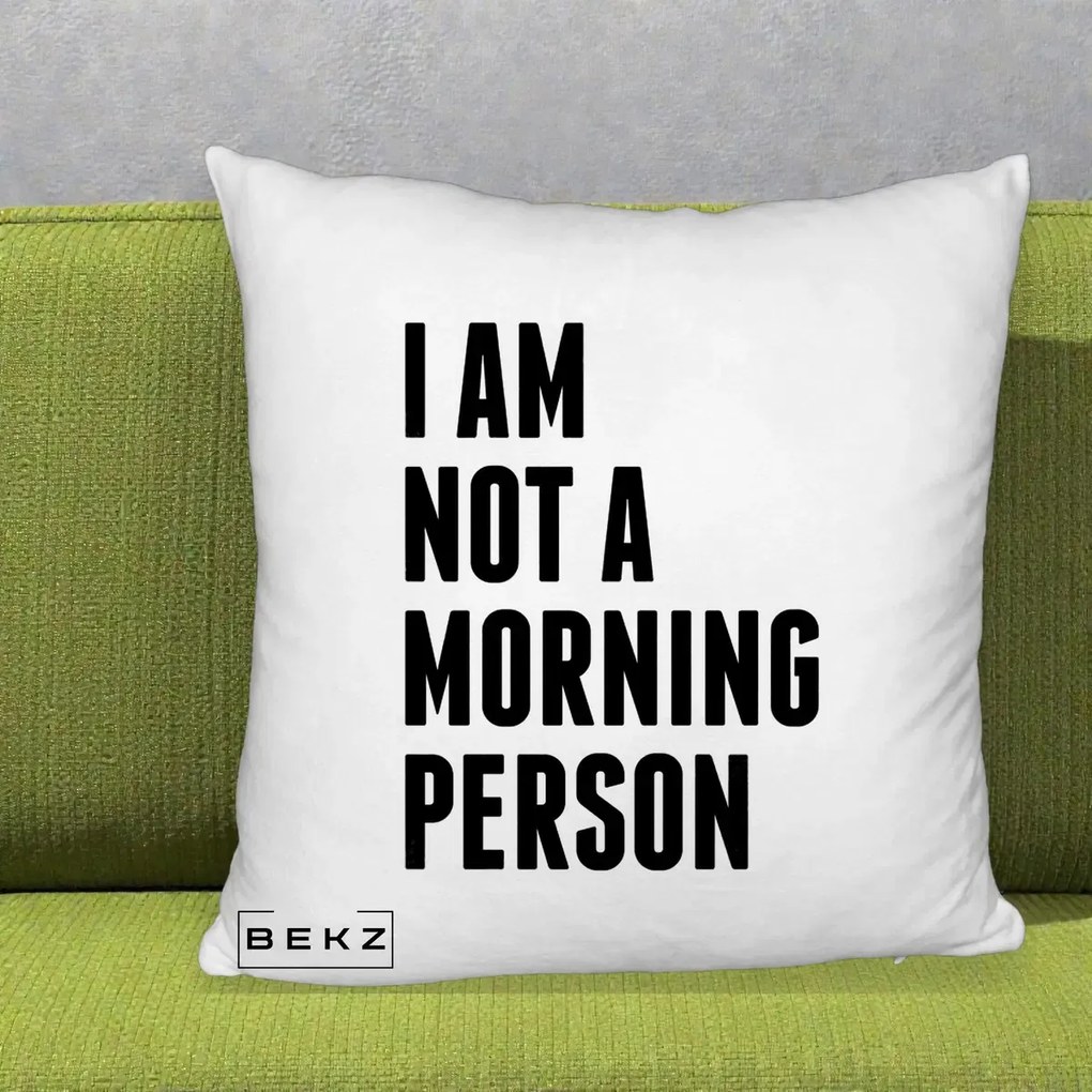 Perna Decorativa I Am Not a Morning Person, 40x40 cm, Alb Pufos, Husa Detasabila, Perna Inclusa, BEKZ®