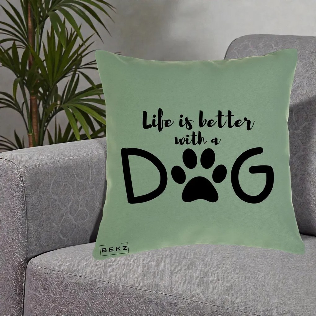 Perna Personalizata Life is Better with a Dog, 40x40 cm, Verde, Husa Detasabila, Perna Inclusa, BEKZ®