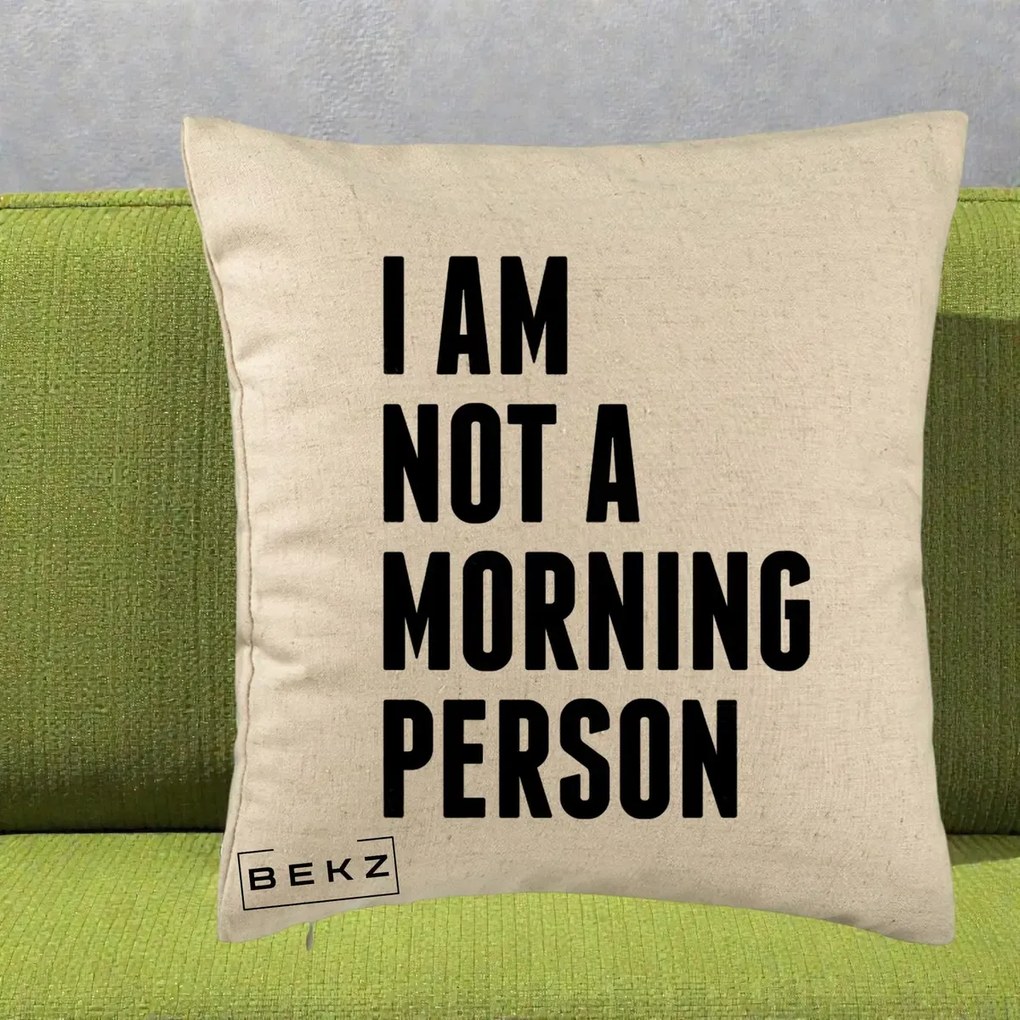 Perna Decorativa I Am Not a Morning Person, 40x40 cm, Bej, Husa Detasabila, Perna Inclusa, BEKZ®