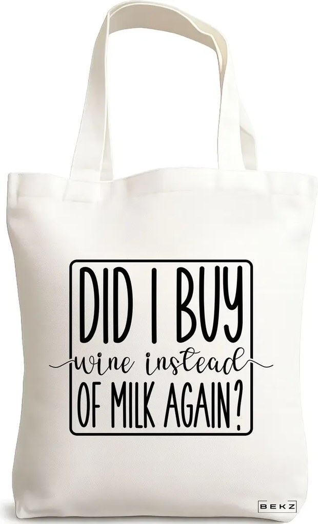 Sacosa de Panza pentru Cumparaturi, Geanta Tote, model Did I buy wine instead of milk again?, 38x34.5 cm, Alba, BEKZ®