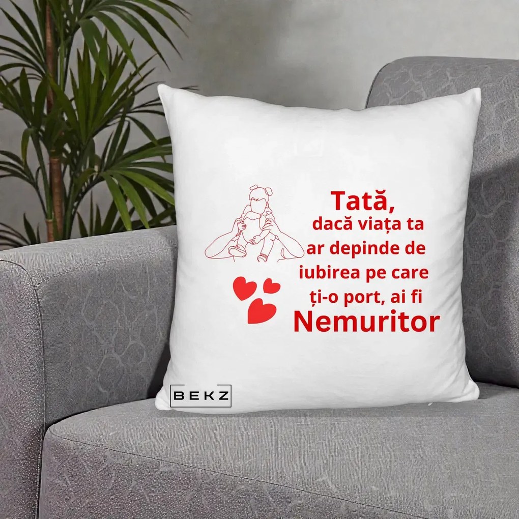 Cadou pentru Tata - Perna Personalizata Tata Nemuritor Mesaj Rosu, 40x40 cm, Alb Pufos, Husa Detasabila, Perna Inclusa, BEKZ®