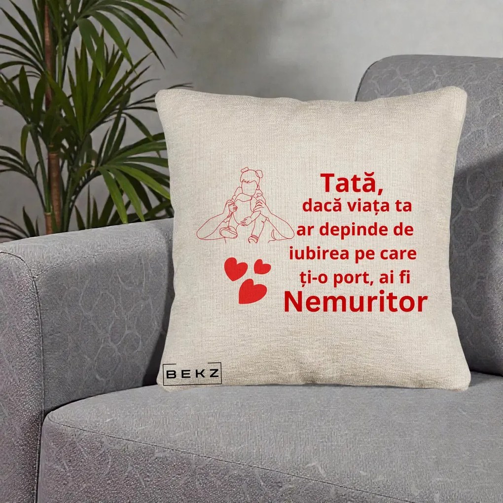 Cadou pentru Tata - Perna Personalizata Tata Nemuritor Mesaj Rosu, 40x40 cm, Bej Canapea, Husa Detasabila, Perna Inclusa, BEKZ®