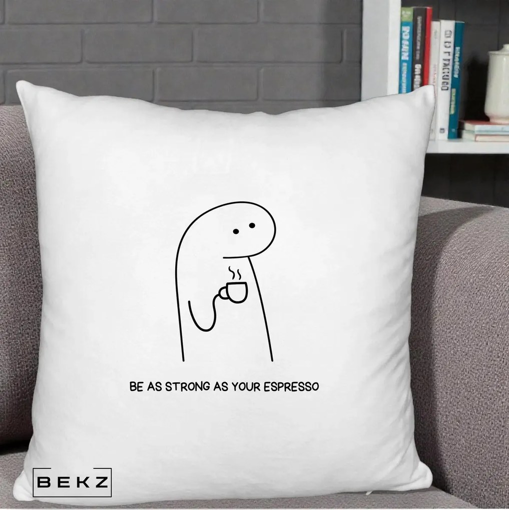 Perna Personalizata Be As Strong As Your Espresso, 40x40 cm, Alb Pufos, Husa Detasabila, Perna Inclusa, BEKZ®