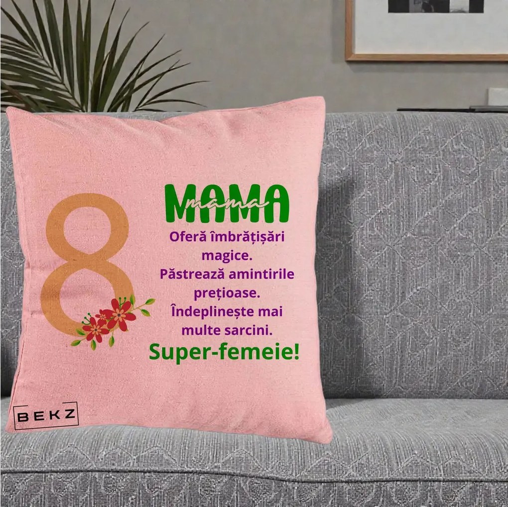 Cadou pentru Mama - Perna Personalizata Mama Super-Femeie cu Cifra 8 si Flori 8 Martie, 40x40 cm, Roz, Husa Detasabila, Perna Inclusa, BEKZ®
